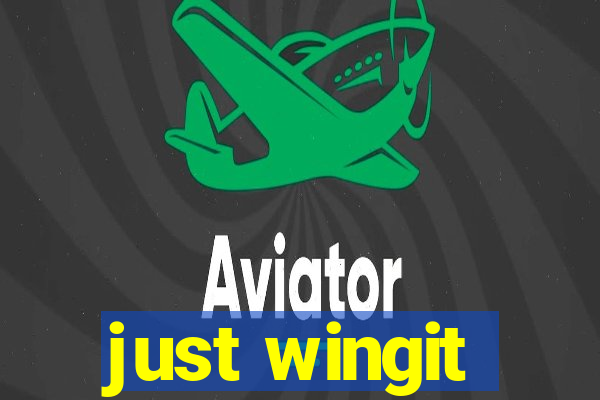 just wingit